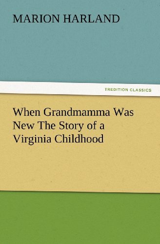 When Grandmamma Was New the Story of a Virginia Childhood (Tredition Classics) - Marion Harland - Books - tredition - 9783847219712 - February 23, 2012