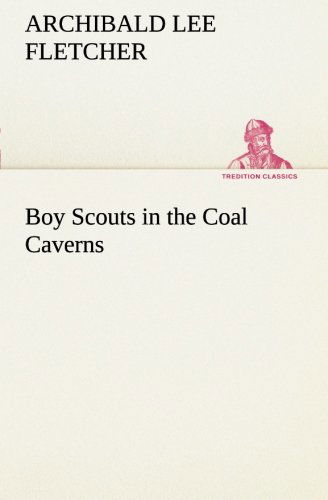 Cover for Archibald Lee Fletcher · Boy Scouts in the Coal Caverns (Tredition Classics) (Paperback Book) (2013)