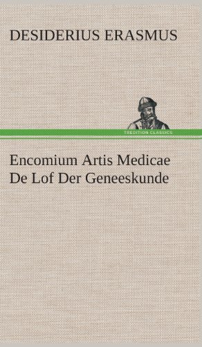 Cover for Desiderius Erasmus · Encomium Artis Medicae De Lof Der Geneeskunde (Gebundenes Buch) [Dutch edition] (2013)