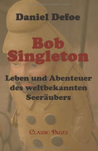 Cover for Daniel Defoe · Bob Singleton: Leben Und Abenteuer Des Weltbekannten Seeraeubers (Paperback Book) [German edition] (2010)