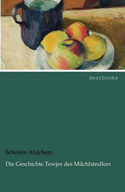 Die Geschichte Tewjes Des Milchh Ndlers - Scholem Alejchem - Books - dearbooks - 9783954551712 - April 26, 2012