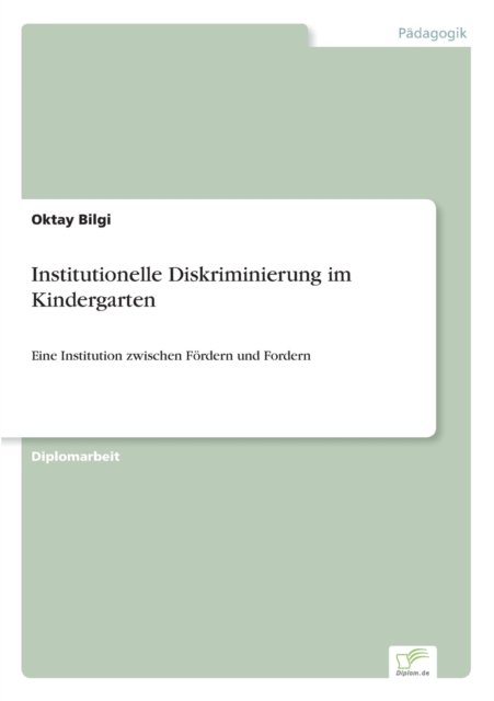 Cover for Oktay Bilgi · Institutionelle Diskriminierung im Kindergarten: Eine Institution zwischen Foerdern und Fordern (Taschenbuch) (2020)