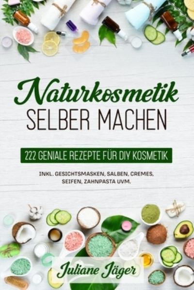 Naturkosmetik selber machen - Juliane Jager - Books - Eulogia Verlag - 9783969670712 - May 11, 2021