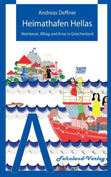 Cover for Andreas Deffner · Heimathafen Hellas: Abenteuer, Alltag und Krise in Griechenland (Paperback Book) (2021)