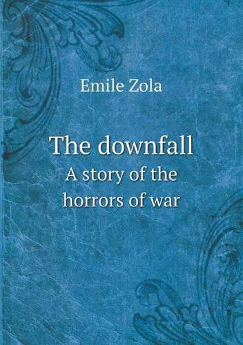 Cover for Zola Emile · The Downfall a Story of the Horrors of War (Paperback Book) (2013)