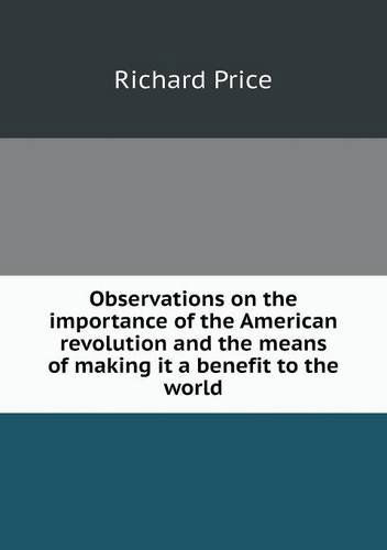 Cover for Richard Price · Observations on the Importance of the American Revolution and the Means of Making It a Benefit to the World (Paperback Book) (2013)