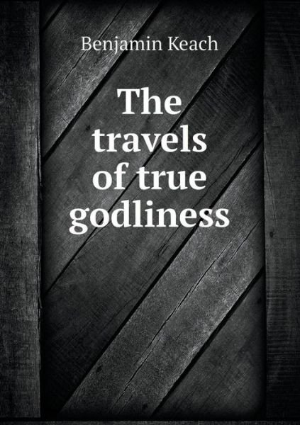 Cover for Benjamin Keach · The Travels of True Godliness (Paperback Book) (2015)