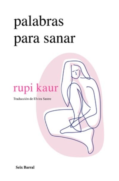 Palabras para Sanar / Healing Through Words - Rupi Kaur - Bøger - Editorial Planeta, S. A. - 9786070797712 - 23. maj 2023