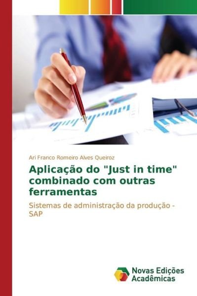 Cover for Romeiro Alves Queiroz Ari Franco · Aplicacao Do Just in Time Combinado Com Outras Ferramentas (Paperback Book) (2015)