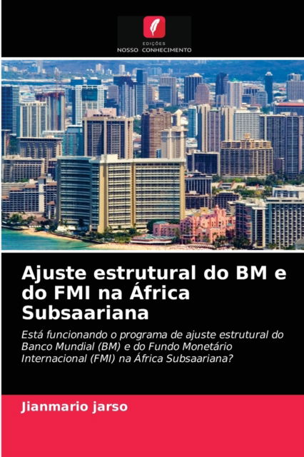 Ajuste estrutural do BM e do FMI na Africa Subsaariana - Jianmario Jarso - Books - Edicoes Nosso Conhecimento - 9786202783712 - April 28, 2021