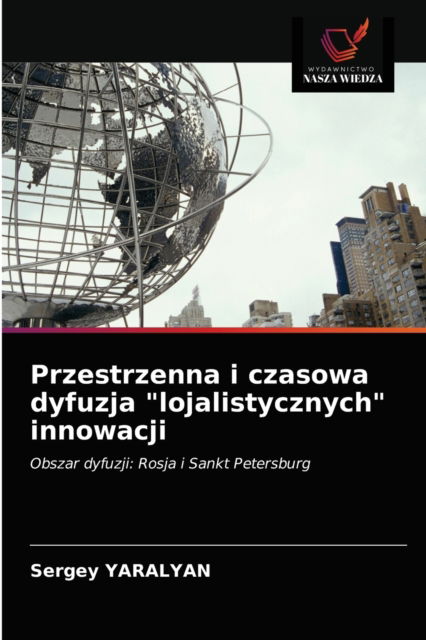 Cover for Sergey Yaralyan · Przestrzenna i czasowa dyfuzja lojalistycznych innowacji (Paperback Book) (2021)
