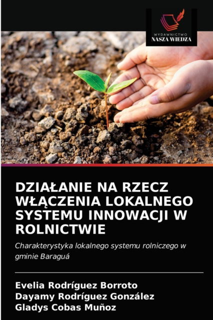 Cover for Evelia Rodríguez Borroto · Dzialanie Na Rzecz Wl?czenia Lokalnego Systemu Innowacji W Rolnictwie (Paperback Book) (2021)