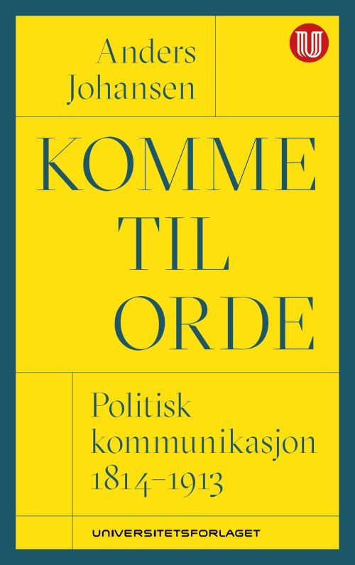 Cover for Anders Johansen · Komme til orde : politisk kommunikasjon 1814-1913 (Sewn Spine Book) (2019)