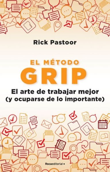 Cover for Rick Pastoor · El metodo Grip. El arte de trabajar mejor (y ocuparse de lo importante) / Grip: The Art of Working Smart (Paperback Book) (2022)