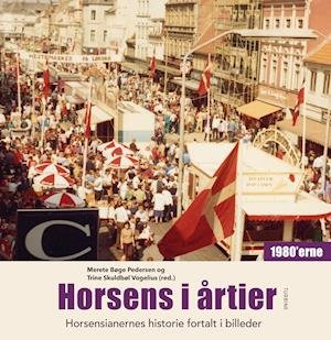 Cover for Merete Bøge Pedersen og Trine Skuldbøl Vogelius (red.) · Horsens i årtier – 1980’erne (Hardcover Book) [1th edição] (2021)