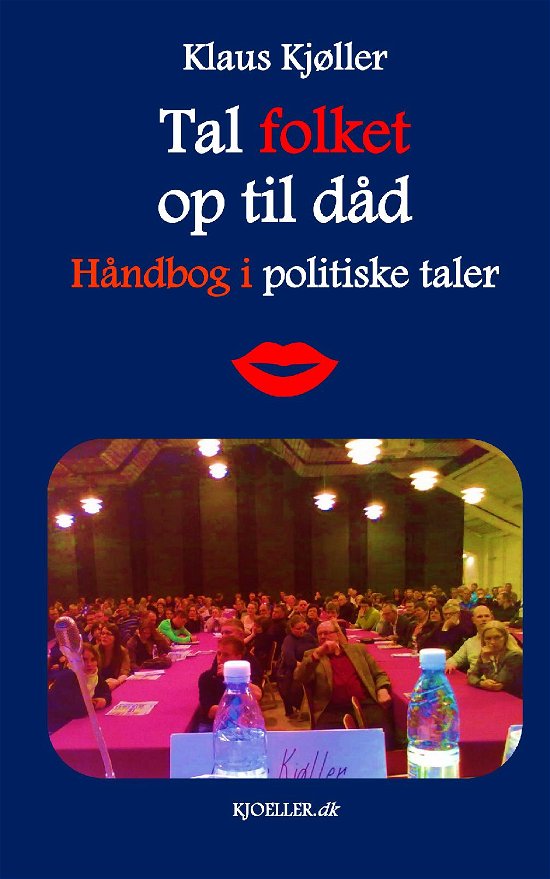 Cover for Klaus Kjøller · Tal folket op til dåd. Håndbog for politiske talere (Paperback Book) (2022)