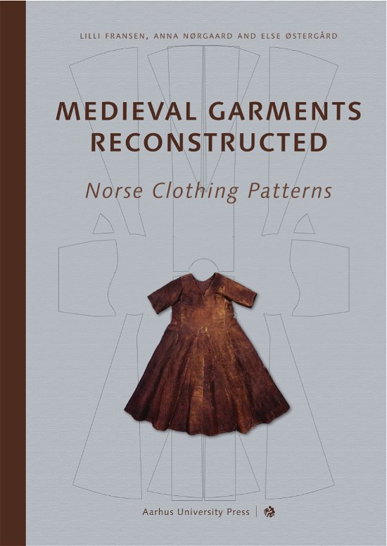 Anna Nørgård og Else Østergård Lilli Fransen · Medieval Garments Reconstructed (Hæftet bog) [2. udgave] (2022)