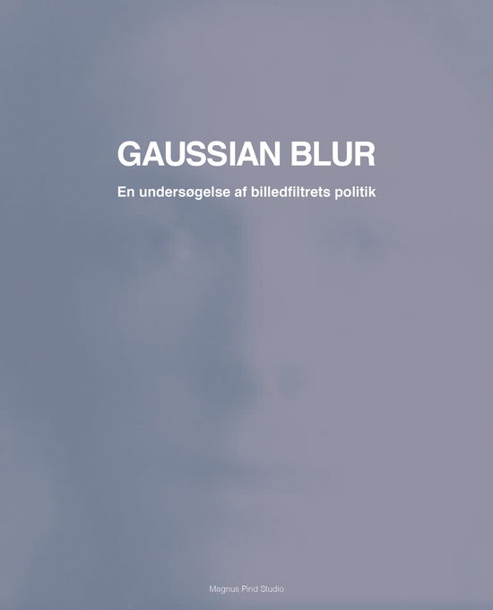 Gaussian Blur - Magnus Pind - Books - Pind og Bjerre - 9788792435712 - April 20, 2021