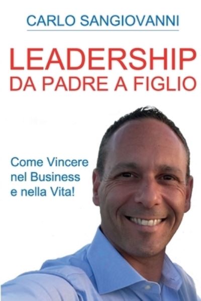 Cover for Carlo Sangiovanni · Leadership - Da padre a figlio - Come vincere nel business e nella vita! (Paperback Book) (2017)