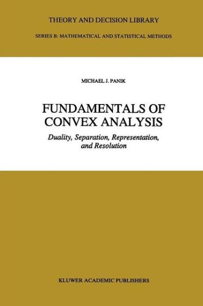 Cover for M.J. Panik · Fundamentals of Convex Analysis: Duality, Separation, Representation, and Resolution - Theory and Decision Library B (Taschenbuch) [Softcover reprint of hardcover 1st ed. 1993 edition] (2010)