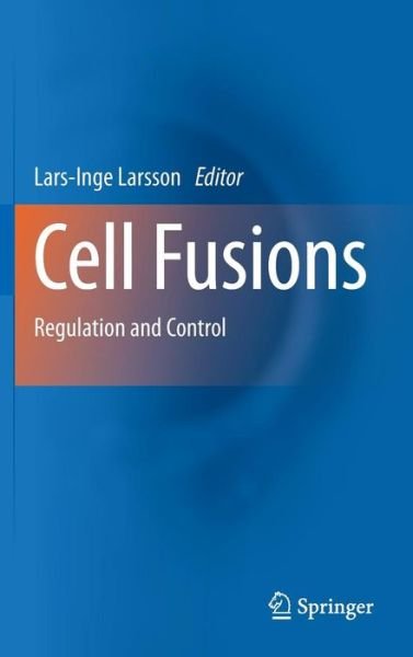 Cover for Lars-inge Larsson · Cell Fusions: Regulation and Control (Gebundenes Buch) [2011 edition] (2010)