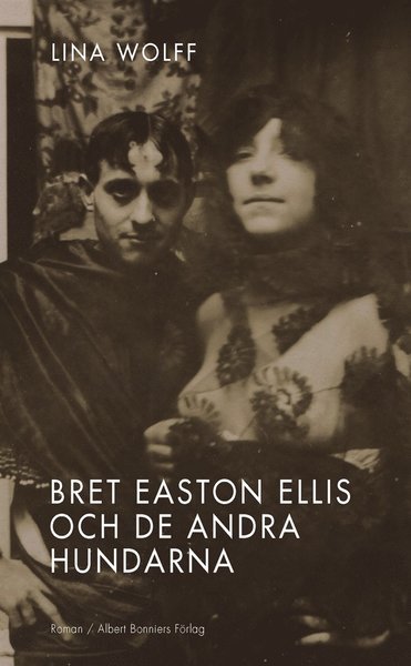Cover for Lina Wolff · Bret Easton Ellis och de andra hundarna (ePUB) (2012)