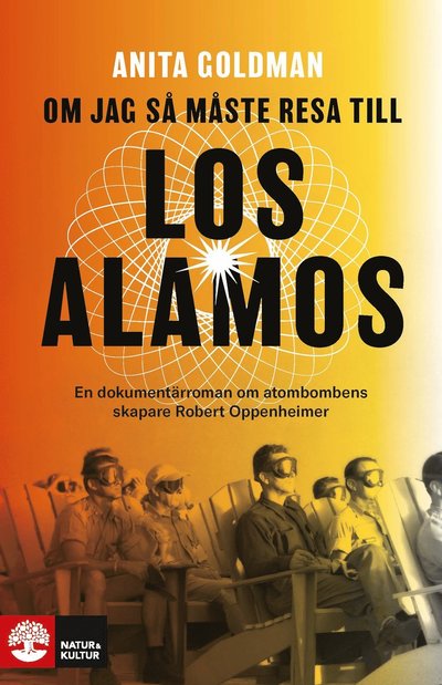 Cover for Anita Goldman · Om jag så måste resa till Los Alamos : En dokumentärroman om atombombens skapare Robert Oppenheimer (Paperback Book) (2024)