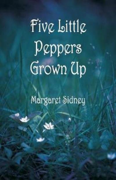 Cover for Margaret Sidney · Five Little Peppers Grown Up (Pocketbok) (2018)