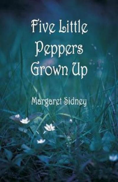 Cover for Margaret Sidney · Five Little Peppers Grown Up (Taschenbuch) (2018)