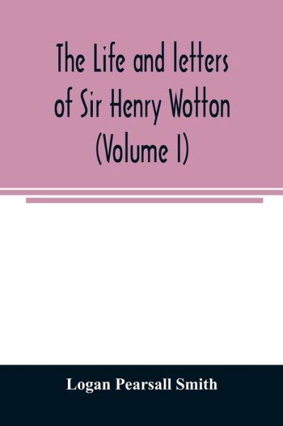 Cover for Logan Pearsall Smith · The life and letters of Sir Henry Wotton (Volume I) (Paperback Book) (2020)