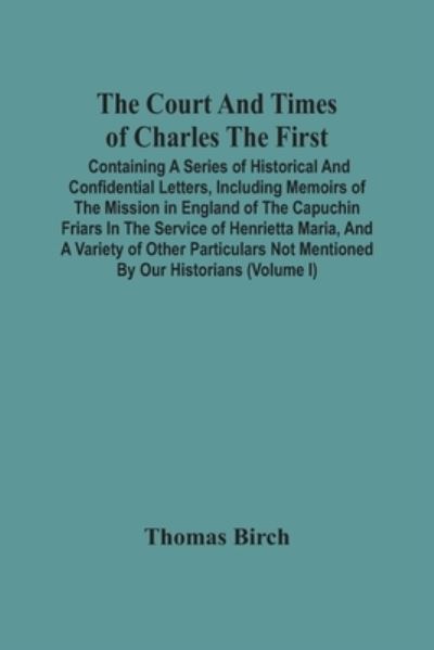 Cover for Thomas Birch · The Court And Times Of Charles The First (Paperback Book) (2021)