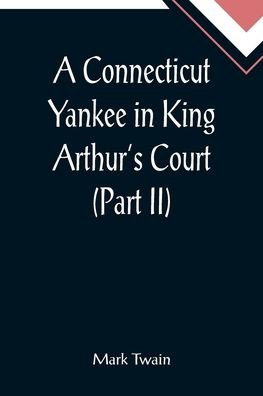 Cover for Mark Twain · A Connecticut Yankee in King Arthur's Court (Part II) (Paperback Book) (2022)
