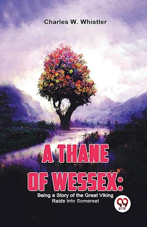 Cover for Charles W. Whistler · A Thane of Wessex: Being a Story of the Great Viking Raids into Somerset (Paperback Book) (2023)