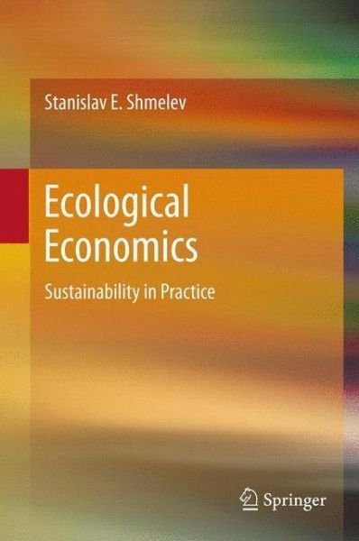 Stanislav E. Shmelev · Ecological Economics: Sustainability in Practice (Hardcover Book) (2011)