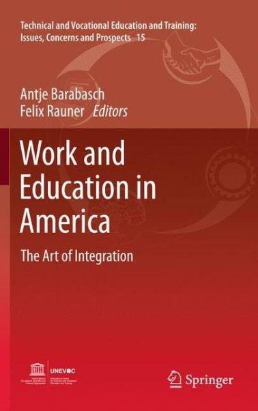 Antje Barabasch · Work and Education in America: The Art of Integration - Technical and Vocational Education and Training: Issues, Concerns and Prospects (Gebundenes Buch) (2011)