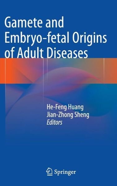 Cover for He-feng Huang · Gamete and Embryo-fetal Origins of Adult Diseases (Gebundenes Buch) [2014 edition] (2013)