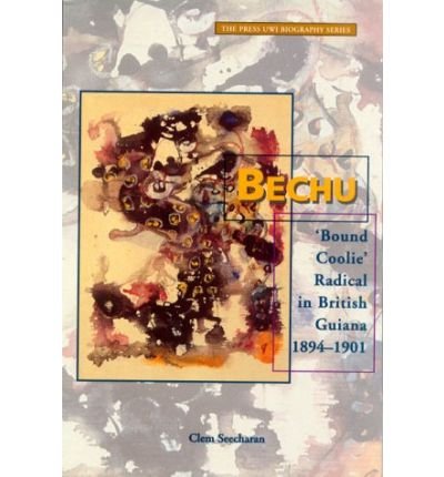 Cover for Clem Seecharan · Bechu: Bound Coolie Radical in British Guiana 1894-1901 (Taschenbuch) (1999)