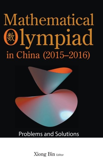 Mathematical Olympiad In China (2015-2016): Problems And Solutions - Mathematical Olympiad Series - Bin Xiong - Books - World Scientific Publishing Co Pte Ltd - 9789811250712 - July 20, 2022