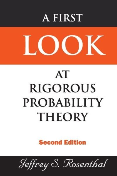 Cover for Rosenthal, Jeffrey S (Univ Toronto, Canada) · First Look At Rigorous Probability Theory, A (2nd Edition) (Paperback Bog) [2 Revised edition] (2006)