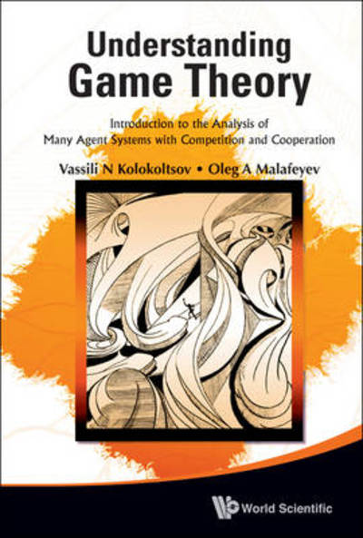 Understanding Game Theory: Introduction To The Analysis Of Many Agent Systems With Competition And Cooperation - Kolokoltsov, Vasily N (Univ Of Warwick, Uk & Russian Aca Of Sci, Russia & St Petersburg State Univ, Russia) - Livros - World Scientific Publishing Co Pte Ltd - 9789814291712 - 21 de janeiro de 2010