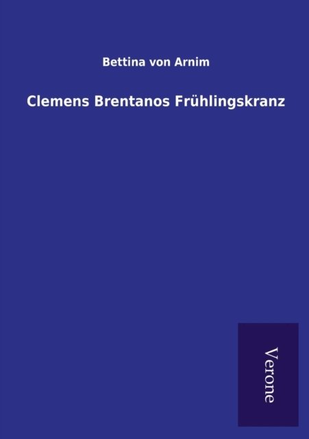 Cover for Bettina Von Arnim · Clemens Brentanos Fruhlingskranz (Paperback Book) (2016)