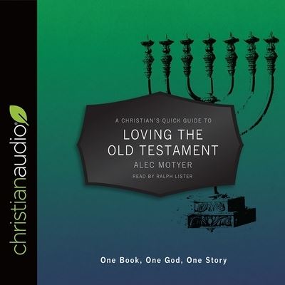 Christian's Quick Guide to Loving the Old Testament - Alec Motyer - Muzyka - Christianaudio - 9798200481712 - 1 września 2017