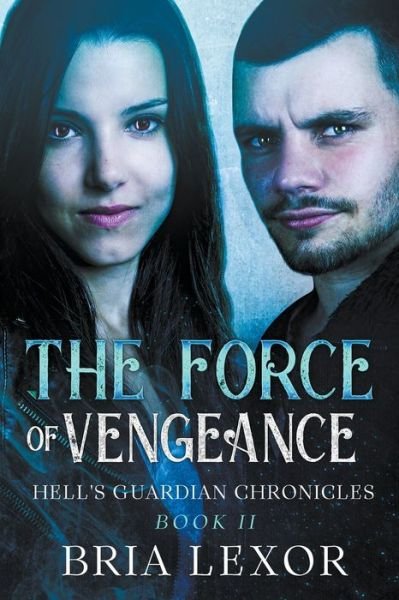 Cover for Bria Lexor · The Force of Vengeance - Hell's Guardian Chronicles (Paperback Book) (2021)