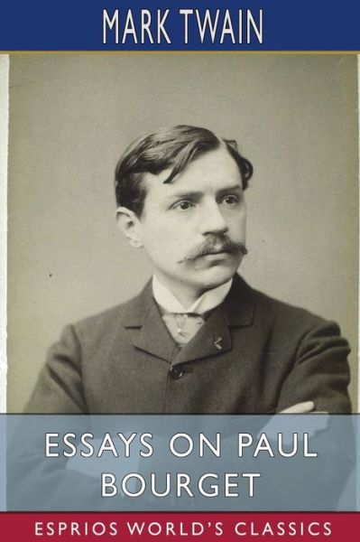 Essays on Paul Bourget (Esprios Classics) - Mark Twain - Books - Blurb - 9798210224712 - August 23, 2024
