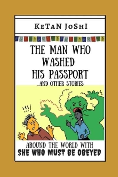 Cover for Ketan Joshi · The Man Who Washed His Passport - and other stories: Around the world with 'She Who Must Be Obeyed' (Paperback Book) (2021)