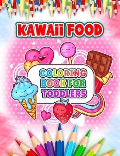 Cover for 52 Kawaii Coloring · Kawaii Food Coloring Book For Toddlers: Cute and Easy Kawaii Food Coloring Book with 52 Kawaii Drawing for Kids and Toddlers - Ice Cream, Donut, Strawberry, Cake, Chocolate, Pineapple And Many More Pages (Paperback Bog) (2021)