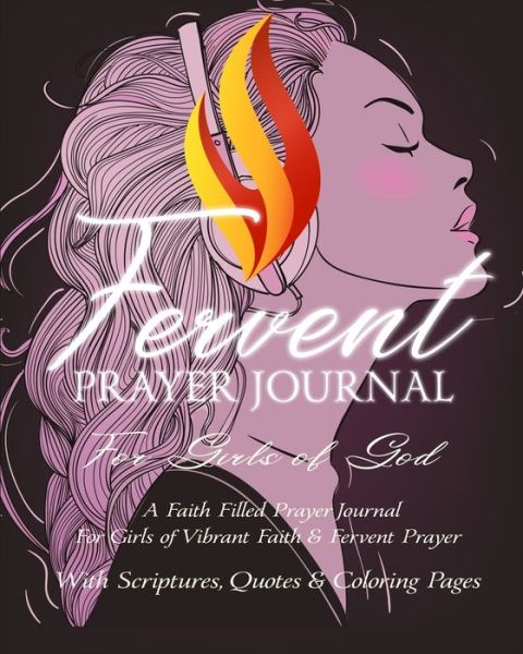 Cover for David Lee Martin · Fervent Prayer Journal For Girls of God - A Faith Filled Prayer Journal For Girls of Vibrant Faith &amp; Fervent Prayer: With Scriptures, Quotes &amp; Coloring Pages (Paperback Book) (2020)