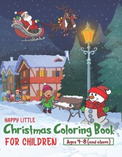 Cover for Happy Little Coloring Books · Happy Little Christmas Coloring Book for Children Aged 4-8: Santa Claus, Christmas gifts, Kids having fun... and plenty of snow and Snowmen, this is the season of the year when dreams really do come true. - Coloring Books for Kids (Paperback Book) (2020)