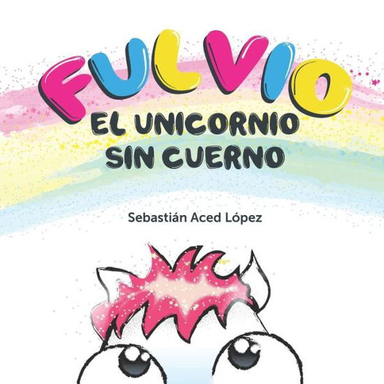 Cover for Sebastian Aced Lopez · Fulvio el Unicornio sin Cuerno (Paperback Book) (2020)