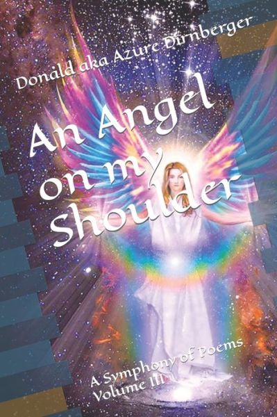 Cover for Donald Aka Azure Dirnberger · An Angel on my Shoulder: A Symphony of Poems Volume III (Paperback Book) (2021)